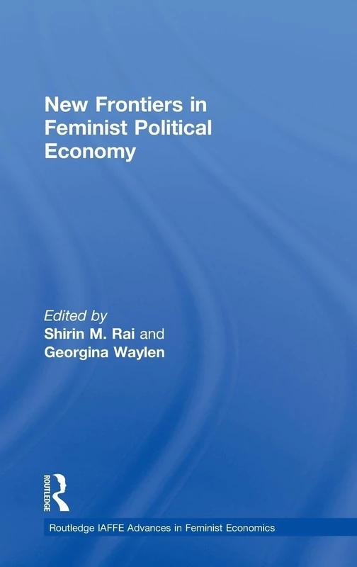 New Frontiers in Feminist Political Economy (Routledge IAFFE Advances in Feminist Economics)