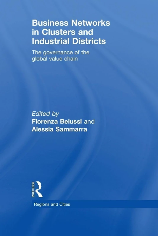 Business Networks in Clusters and Industrial Districts: The Governance of the Global Value Chain (Regions and Cities)
