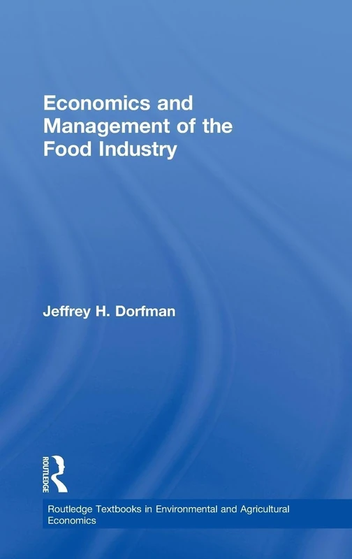 Economics and Management of the Food Industry (Routledge Textbooks in Environmental and Agricultural Economics)