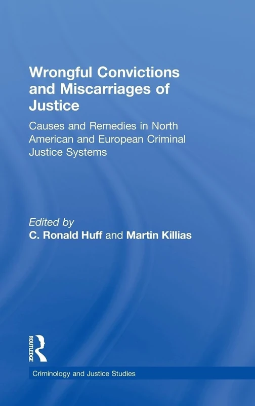 Wrongful Convictions and Miscarriages of Justice: Causes and Remedies in North American and European Criminal Justice Systems (Criminology and Justice Studies)