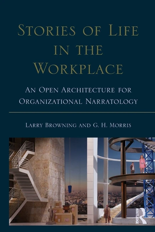 Stories of Life in the Workplace: An Open Architecture for Organizational Narratology (Routledge Communication Series)