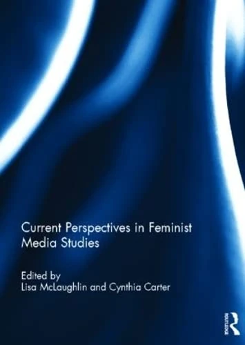 Routledge - Current Perspectives in Feminist Media Studies