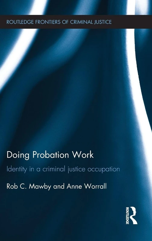 Doing Probation Work: Identity in a Criminal Justice Occupation (Routledge Frontiers of Criminal Justice)