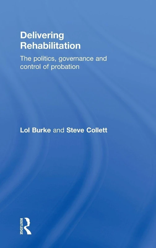 Delivering Rehabilitation: The politics, governance and control of probation