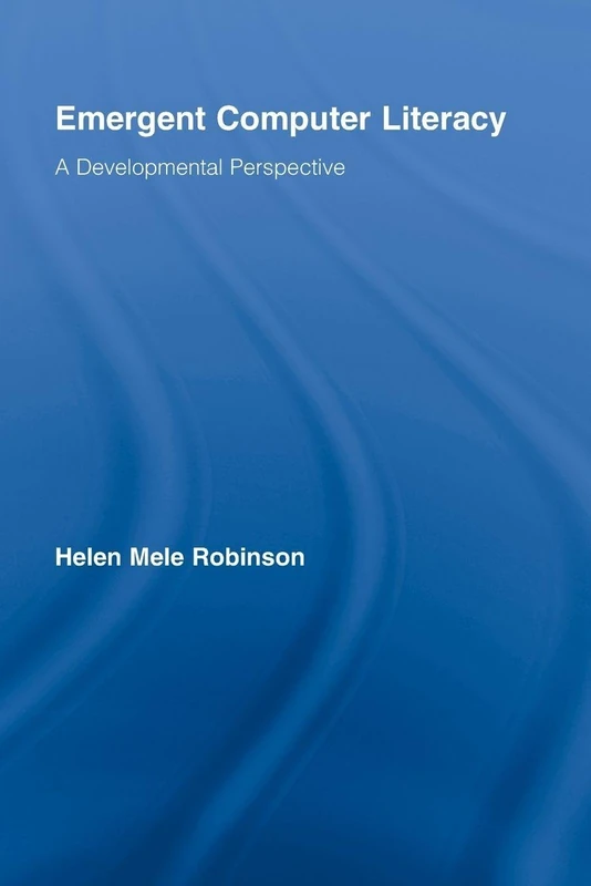 Emergent Computer Literacy: A Developmental Perspective (Routledge Research in Education)