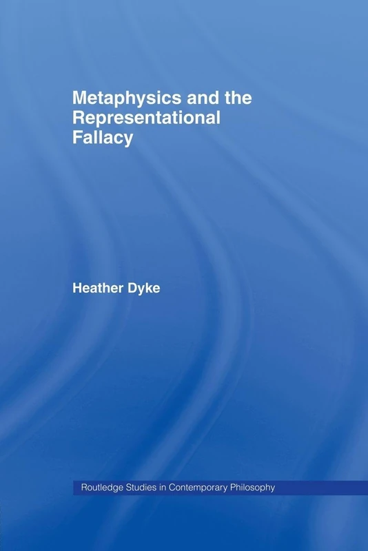 Metaphysics and the Representational Fallacy (Routledge Studies in Contemporary Philosophy)