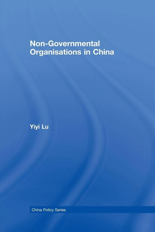 Non-Governmental Organisations in China: The Rise of Dependent Autonomy (China Policy Series)