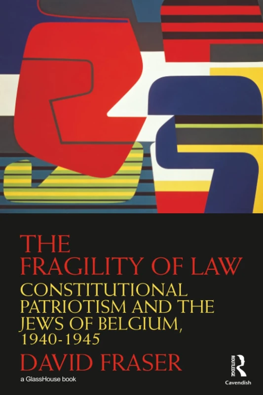 The Fragility of Law: Constitutional Patriotism and the Jews of Belgium, 1940–1945