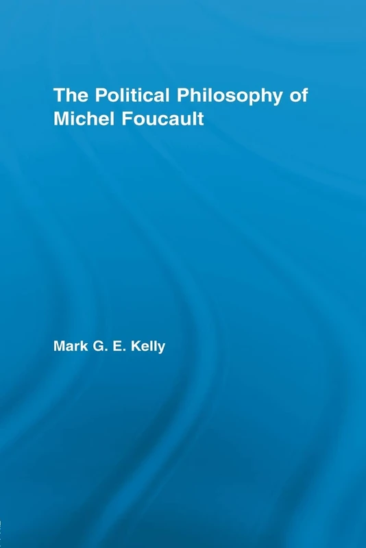 The Political Philosophy of Michel Foucault (Routledge Studies in Social and Political Thought)