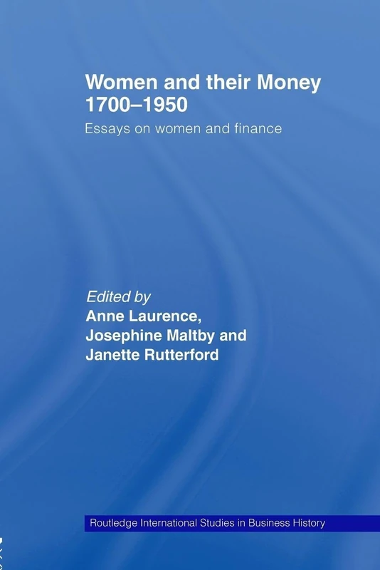 Women and Their Money 1700-1950: Essays on Women and Finance (Routledge International Studies in Business History)