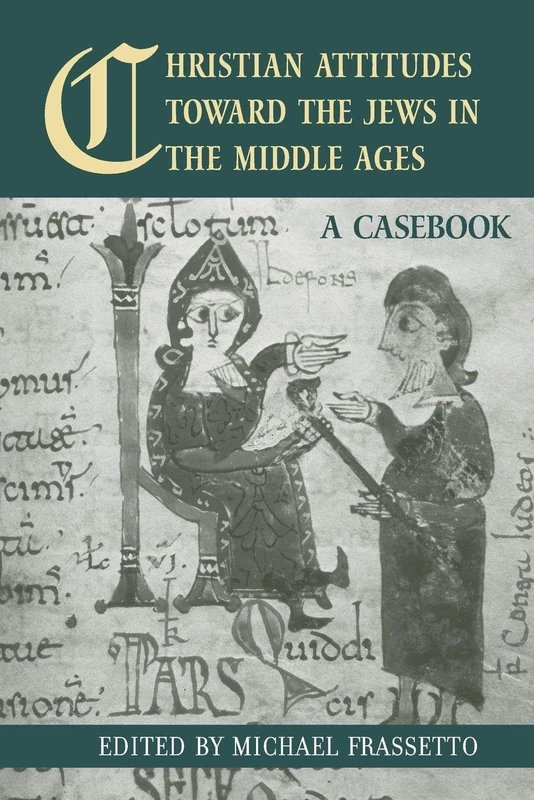 Christian Attitudes Toward the Jews in the Middle Ages: A Casebook (Routledge Medieval Casebooks)