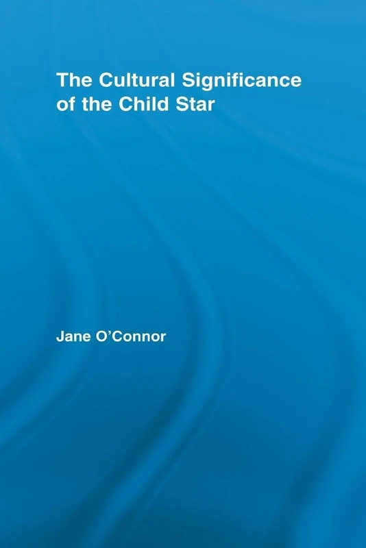 Routledge - The Cultural Significance of the Child Star Book
