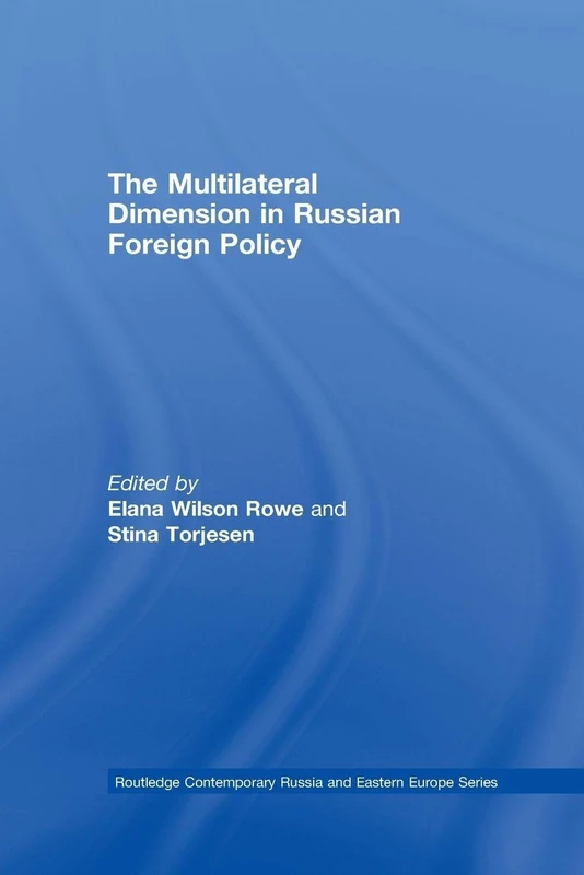 The Multilateral Dimension in Russian Foreign Policy (Routledge Contemporary Russia and Eastern Europe Series)