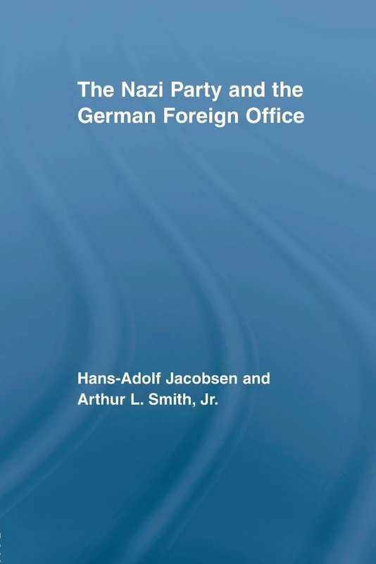 The Nazi Party and the German Foreign Office (Routledge Studies in Modern European History)