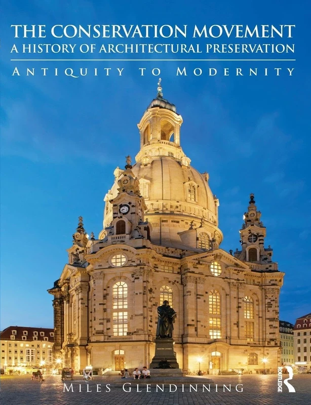 The Conservation Movement: A History of Architectural Preservation: Antiquity to Modernity