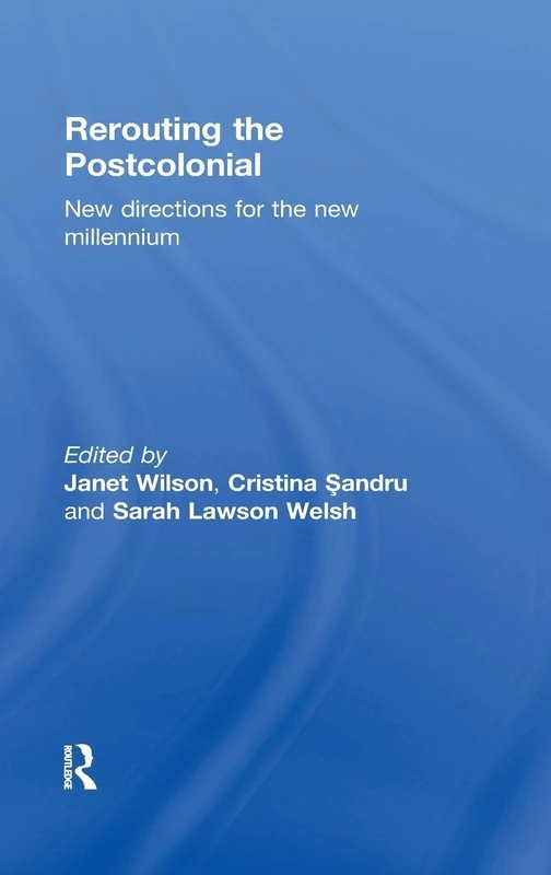 Rerouting the Postcolonial: New Directions for the New Millennium