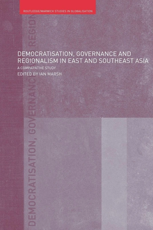 Democratisation, Governance and Regionalism in East and Southeast Asia: A Comparative Study (Routledge Studies in Globalisation)