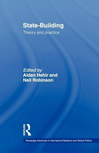 State-Building: Theory and Practice (Routledge Advances in International Relations and Global Pol)