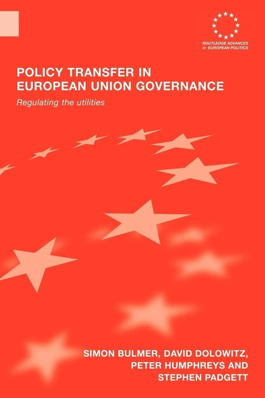 Policy Transfer in European Union Governance: Regulating the Utilities (Routledge Advances in European Politics)