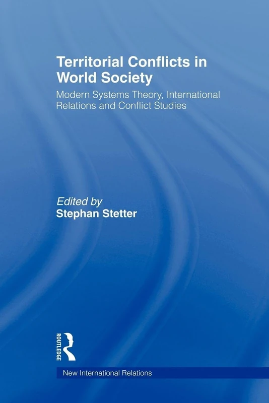 Territorial Conflicts in World Society: Modern Systems Theory, International Relations and Conflict Studies