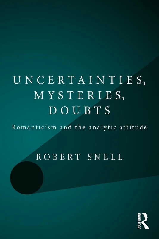 Uncertainties, Mysteries, Doubts: Romanticism and the analytic attitude