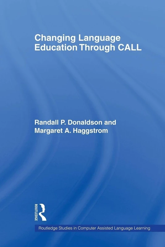 Changing Language Education Through CALL (Routledge Studies in Computer Assisted Language Learning)