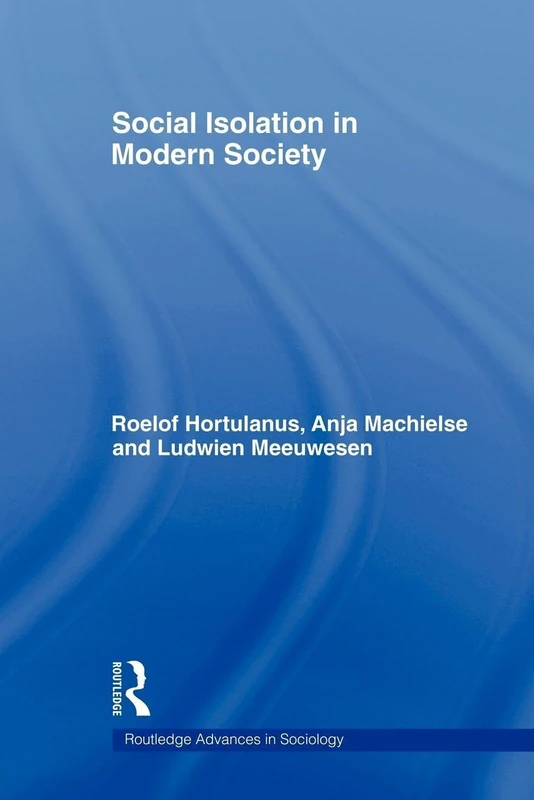 Social Isolation in Modern Society (Routledge Advances in Sociology)
