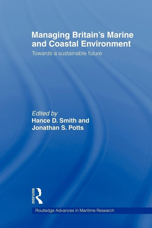 Managing Britain's Marine and Coastal Environment: Towards a Sustainable Future (Routledge Advances in Maritime Research)