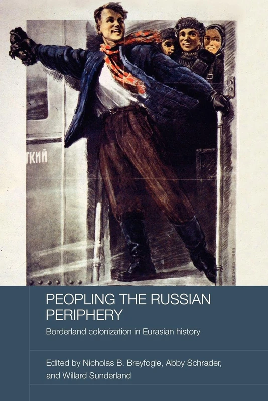 Peopling the Russian Periphery: Borderland Colonization in Eurasian History (BASEES/Routledge Series on Russian and East European Studies) - Image 1