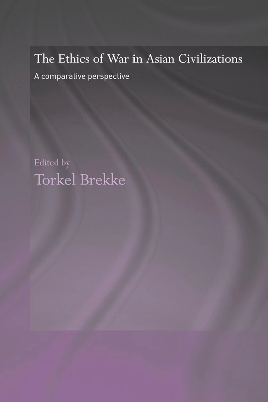 The Ethics of War in Asian Civilizations: A Comparative Perspective