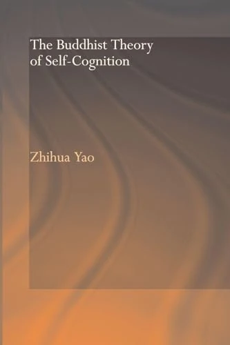 The Buddhist Theory of Self-Cognition (Routledge Critical Studies in Buddhism)