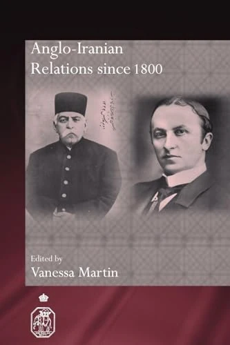 Anglo-Iranian Relations since 1800 (Royal Asiatic Society Books)