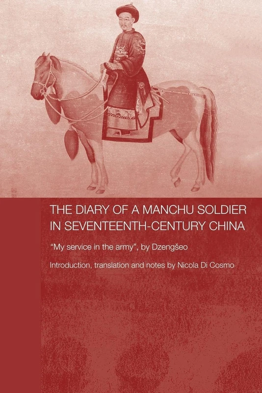 The Diary of a Manchu Soldier in Seventeenth-Century China: "My Service in the Army", by Dzengseo (Routledge Studies in the Early History of Asia) - Image 1