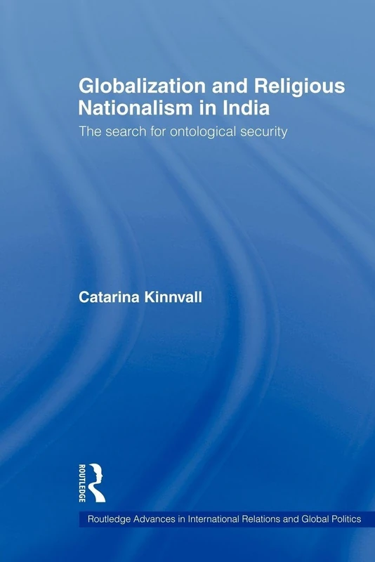 Globalization and Religious Nationalism in India: The Search for Ontological Security (Routledge Advances in International Relations and Global Politics)