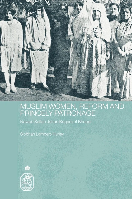 Muslim Women, Reform and Princely Patronage: Nawab Sultan Jahan Begam of Bhopal (Royal Asiatic Society Books) - Image 1