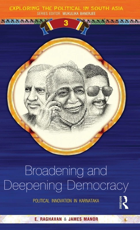 Broadening and Deepening Democracy: Political Innovation in Karnataka: 03 (Exploring the Political in South Asia)