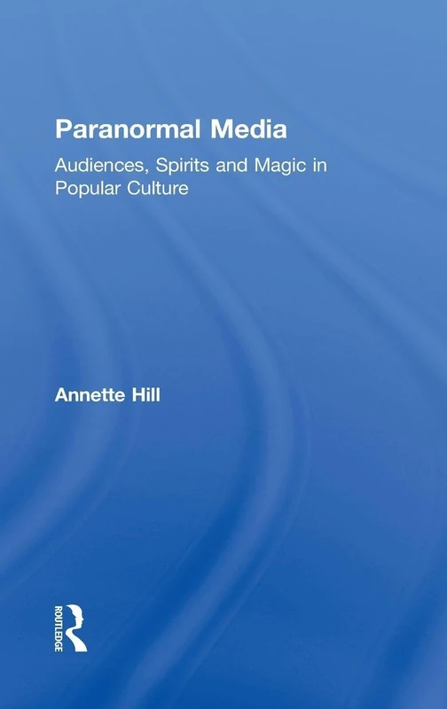 Routledge - Paranormal Media: Audiences, Spirits and Magic