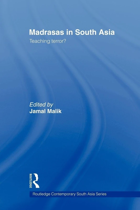 Madrasas in South Asia: Teaching Terror? (Routledge Contemporary South Asia Series)