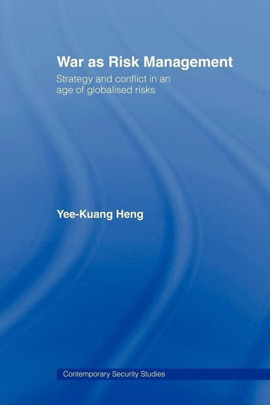 War as Risk Management: Strategy and Conflict in an Age of Globalised Risks (Contemporary Security Studies)