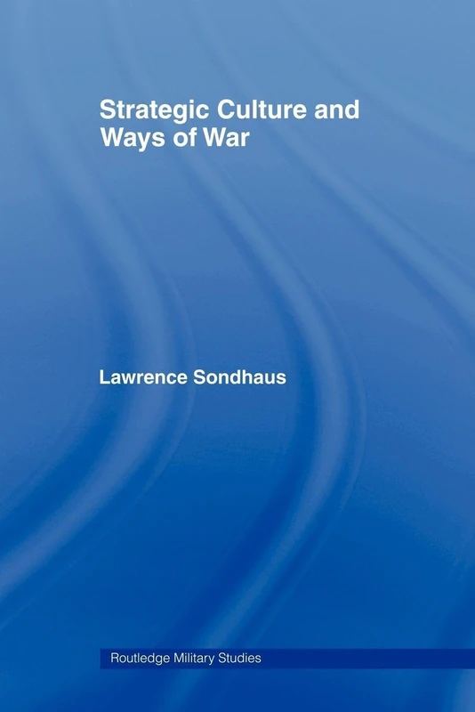 Strategic Culture and Ways of War (Cass Military Studies)