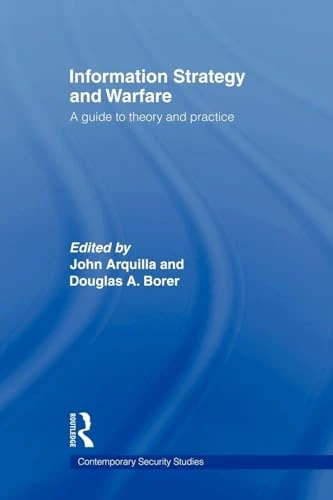 Information Strategy and Warfare: A Guide to Theory and Practice (Contemporary Security Studies)