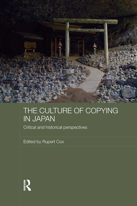 The Culture of Copying in Japan: Critical and Historical Perspectives (Japan Anthropology Workshop Series)