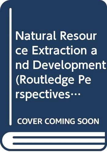 Natural Resource Extraction and Development (Routledge Perspectives on Development)