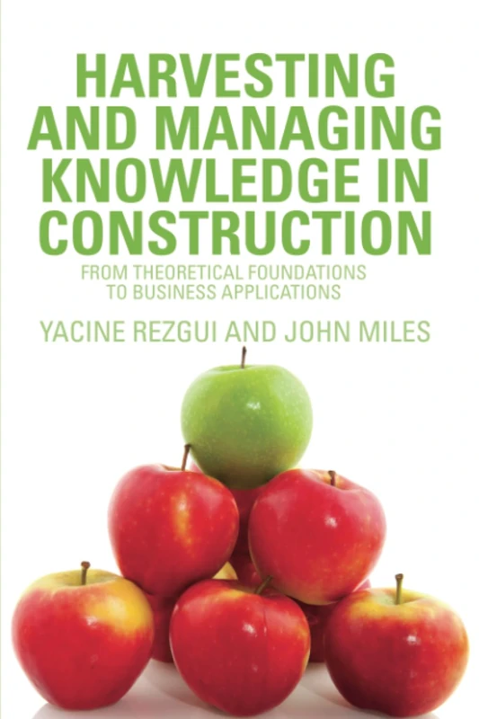 Harvesting and Managing Knowledge in Construction: From Theoretical Foundations to Business Applications