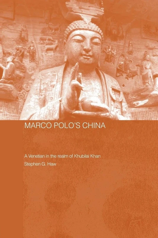 Marco Polo's China: A Venetian in the Realm of Khubilai Khan (Routledge Studies in the Early History of Asia)