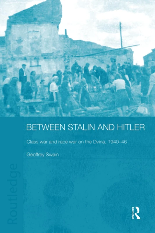 Between Stalin and Hitler: Class War and Race War on the Dvina, 1940-46 (BASEES/Routledge Series on Russian and East European Studies)