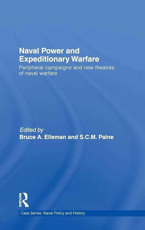 Routledge Naval Power and Expeditionary Wars: Cass Series 46