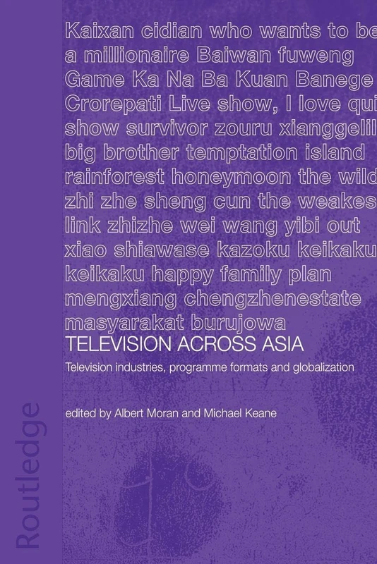 Television Across Asia: TV Industries, Programme Formats and Globalisation (Media, Culture and Social Change in Asia)