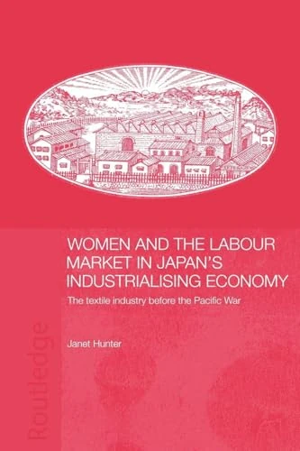 Women and the Labour Market in Japan's Industrialising Economy: The Textile Industry before the Pacific War