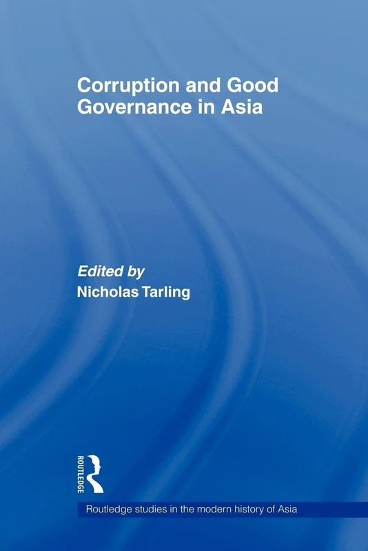Corruption and Good Governance in Asia (Routledge Studies in the Modern History of Asia)